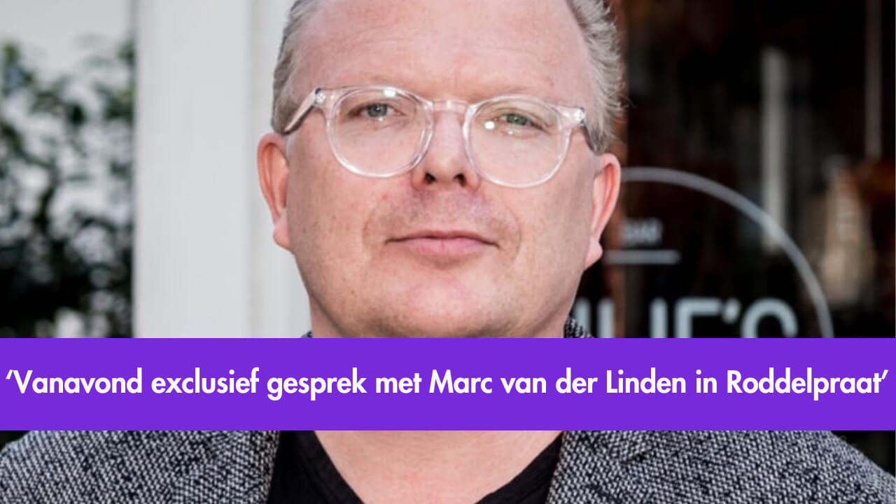 Jan Roos: Vanavond exclusief gesprek met Marc van der Linden in Roddelpraat