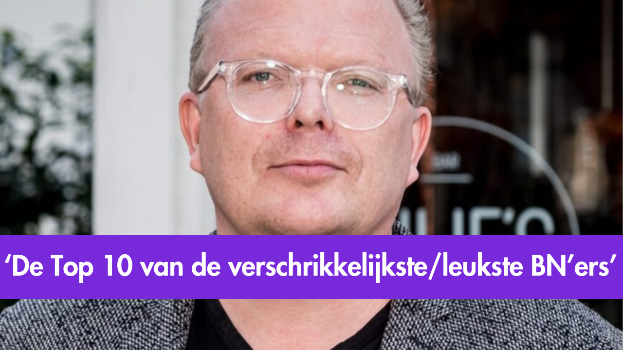 Jan Roos: De Top 10 van de verschrikkelijkste/leukste BN’ers