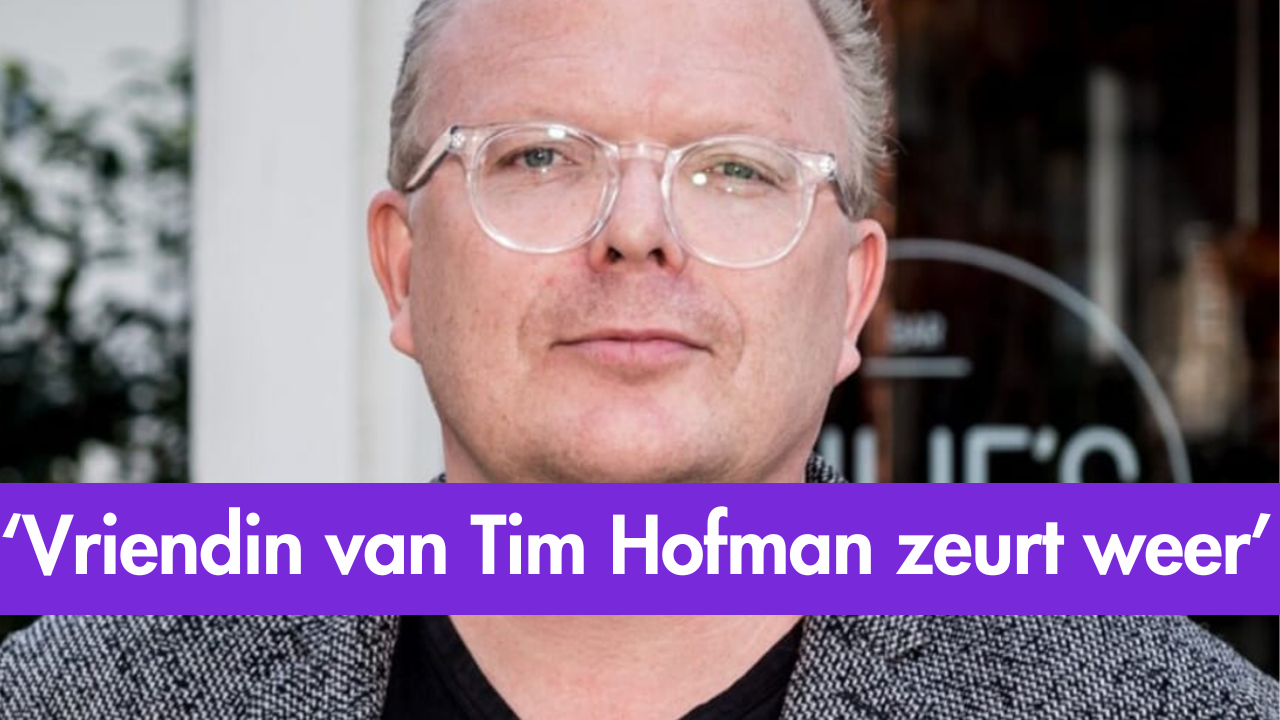 Jan Roos: Vriendin van Tim Hofman zeurt weer